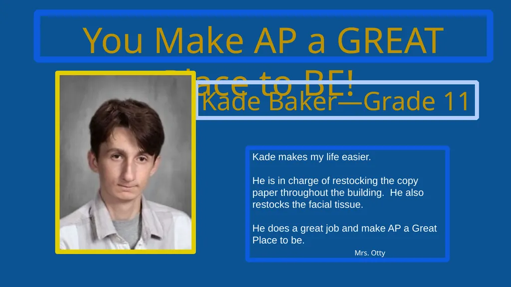 You Make AP a GREAT Place to BE! Kade Baker—Grade - slide 1 of 11