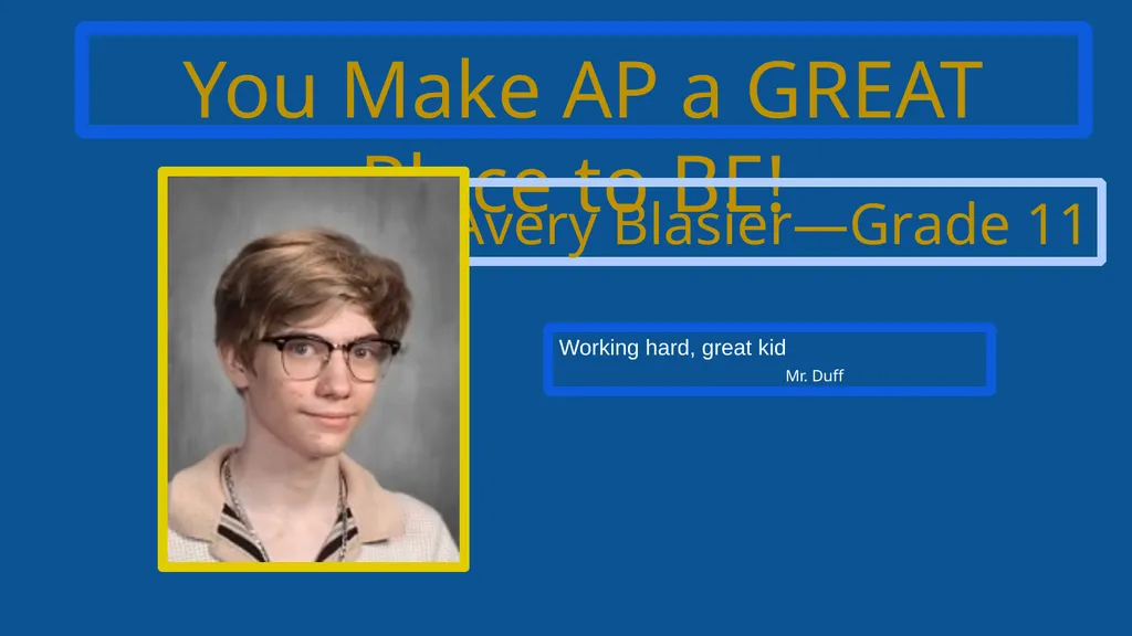 You Make AP a GREAT Place to BE! Kade Baker—Grade - slide 2 of 11
