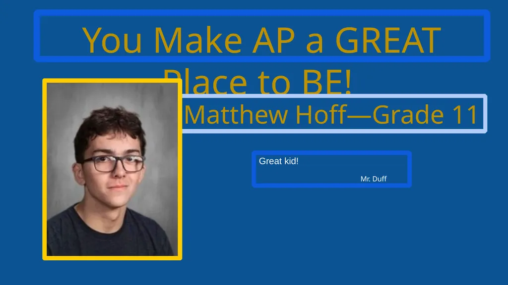 You Make AP a GREAT Place to BE! Kade Baker—Grade - slide 5 of 11