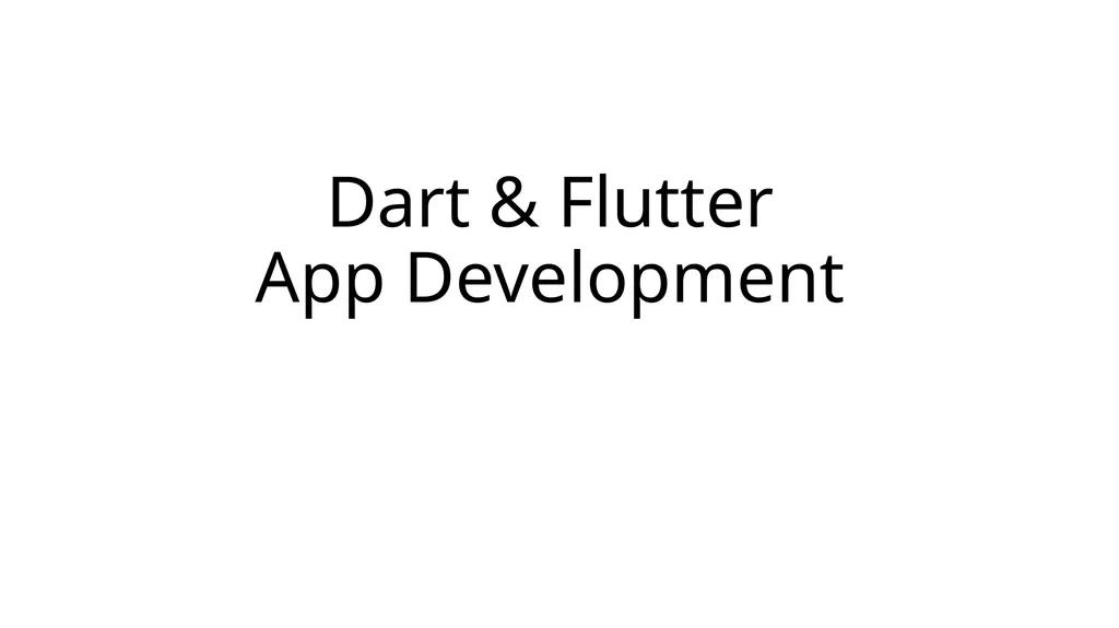 Dart & Flutter App Development DART PROGRAMMING - slide 1 of 57