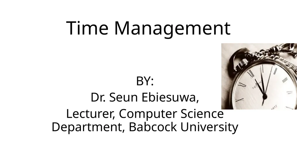 Time Management BY: Dr. Seun Ebiesuwa, Lecturer, - slide 1 of 17