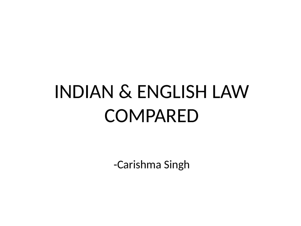 INDIAN & ENGLISH LAW COMPARED -Carishma Singh - slide 1 of 11
