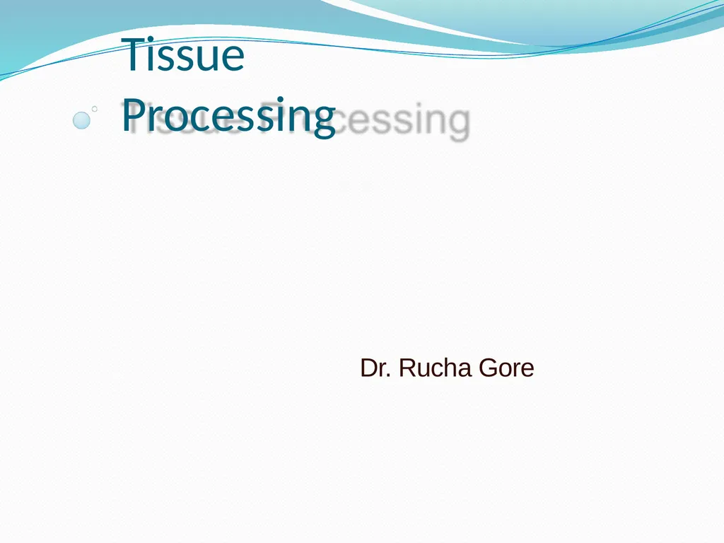 Tissue Processing Dr. Rucha Gore HISTOLOGY : It is - slide 1 of 50
