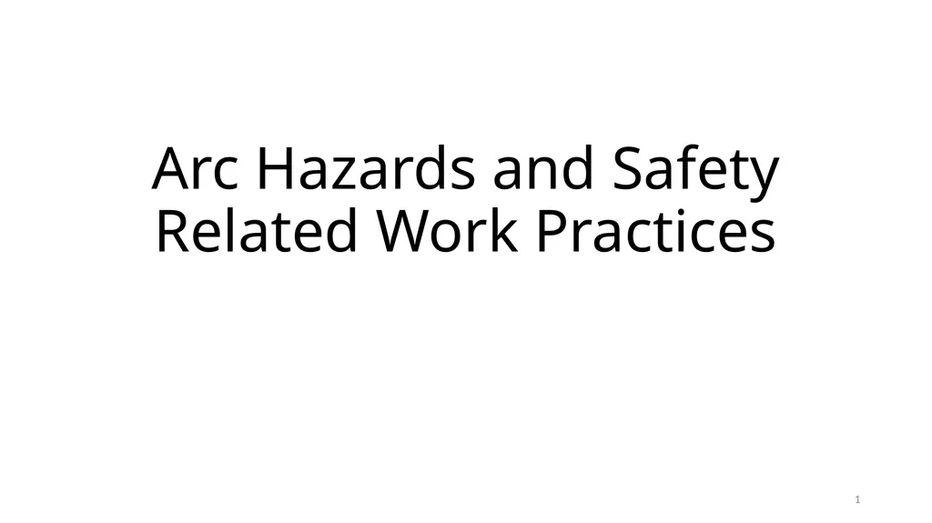 Arc Hazards and Safety Related Work Practices 1 - slide 1 of 125