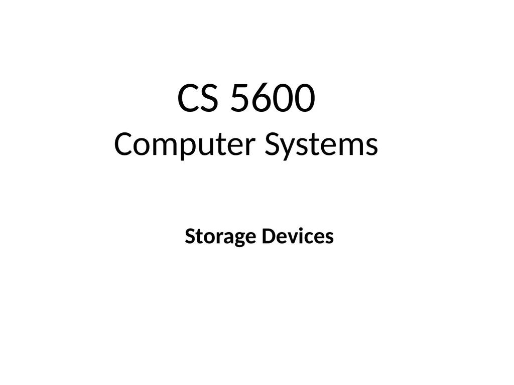 CS 5600 Computer Systems Storage Devices Hard - slide 1 of 62
