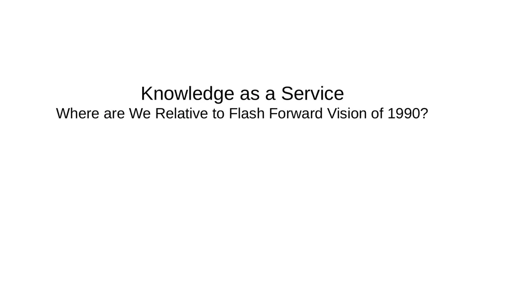 Knowledge As A Service (KaaS) Inventing the Future - slide 16 of 32