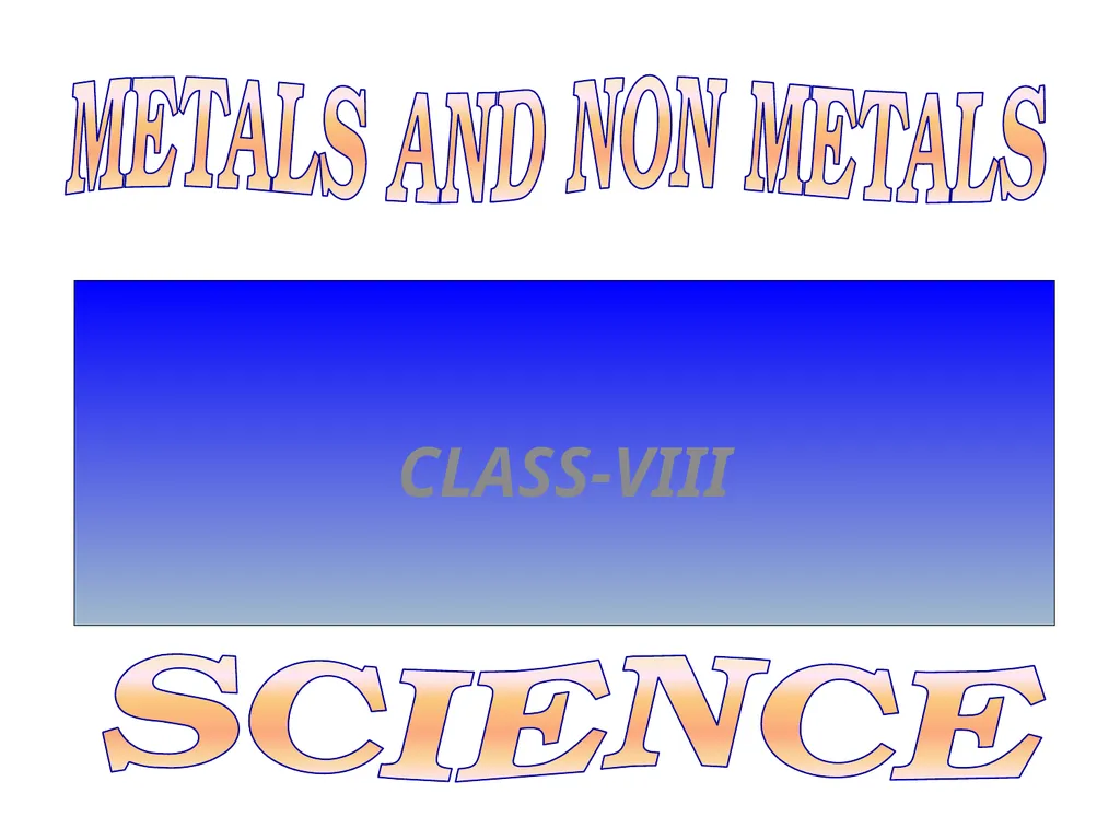 CLASS-VIII SCIENCE METALS AND NON METALS There are - slide 1 of 31