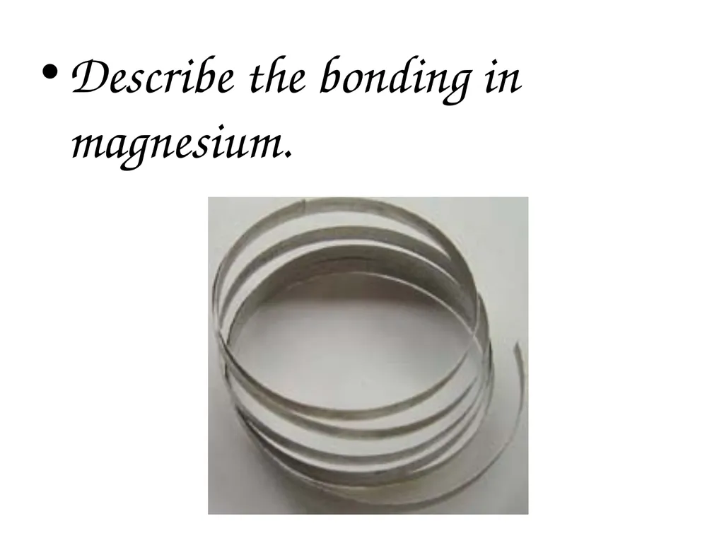 Metallic Bonding and Structure Describe metallic - slide 7 of 19