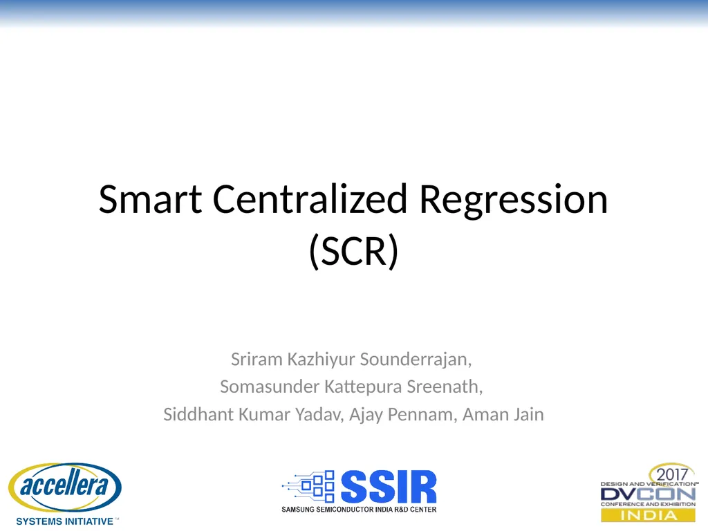 Smart Centralized Regression (SCR) Sriram Kazhiyur - slide 1 of 14