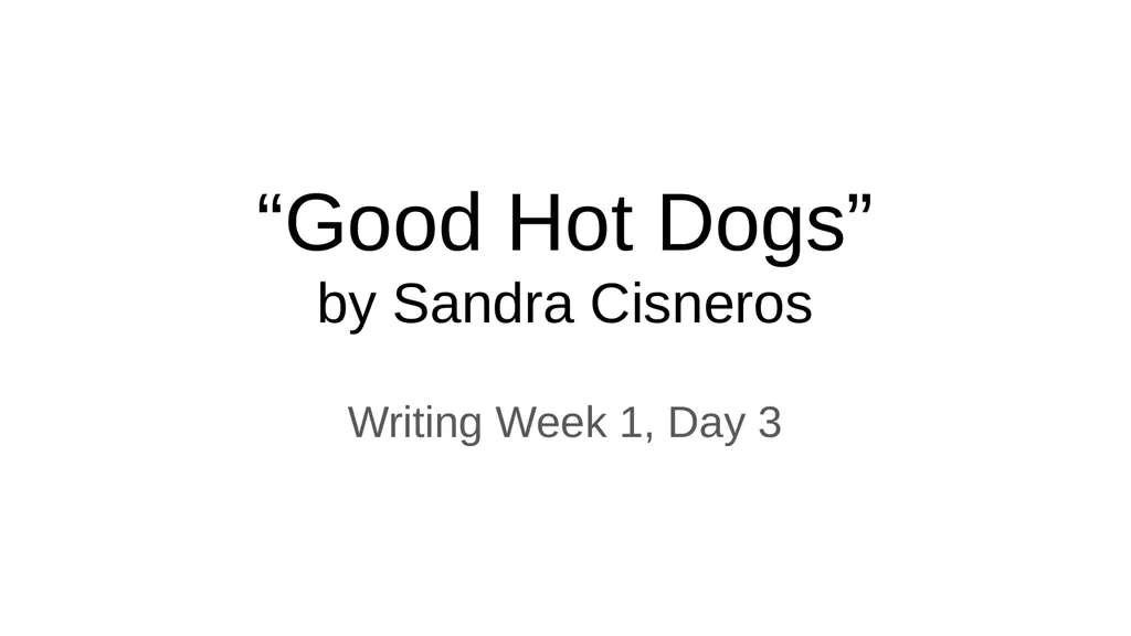 “Good Hot Dogs” by Sandra Cisneros Writing Week 1, - slide 1 of 7