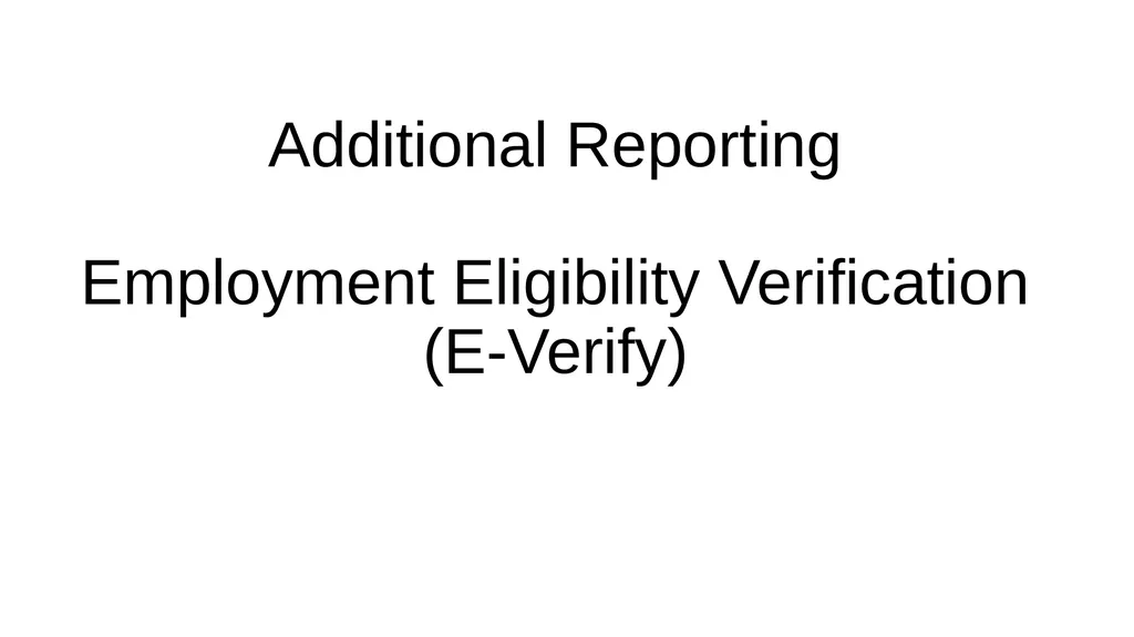Additional Reporting Employment Eligibility - slide 1 of 6