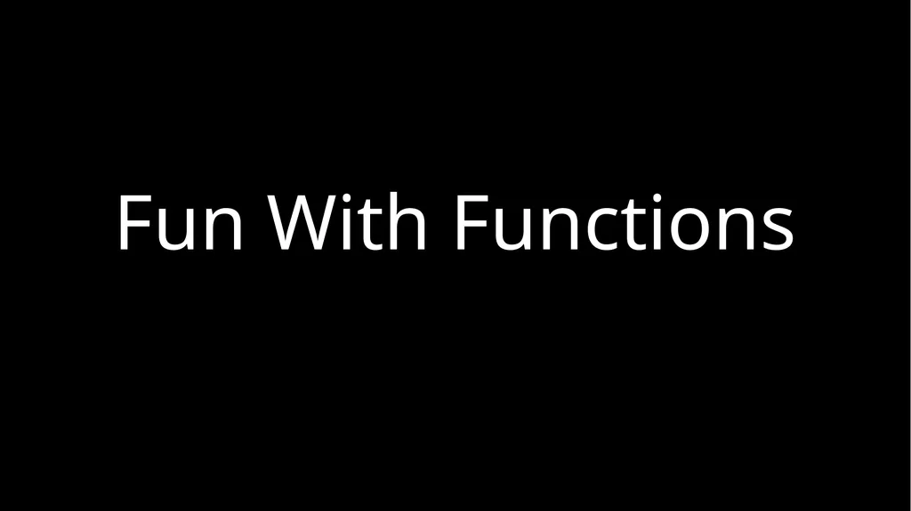 Fun With Functions Block Scope { let a; { let - slide 1 of 130