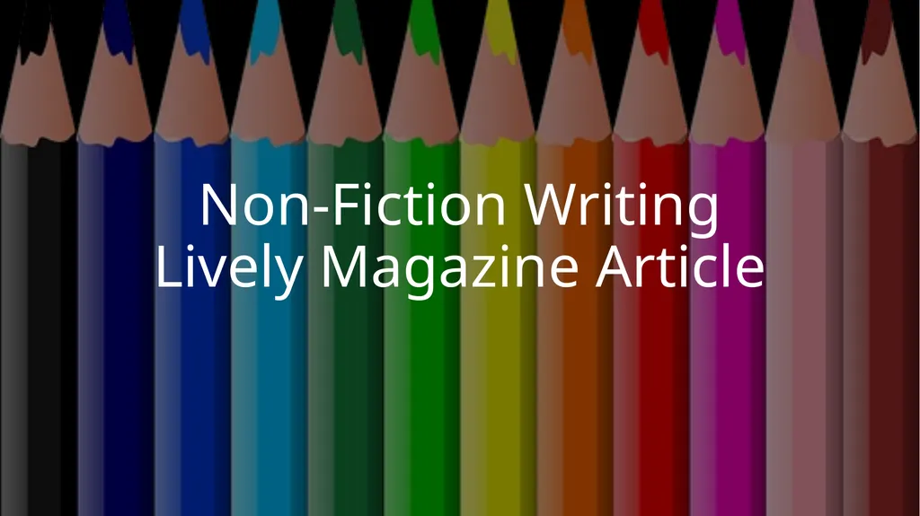 Non-Fiction Writing Lively Magazine Article ): - slide 1 of 10