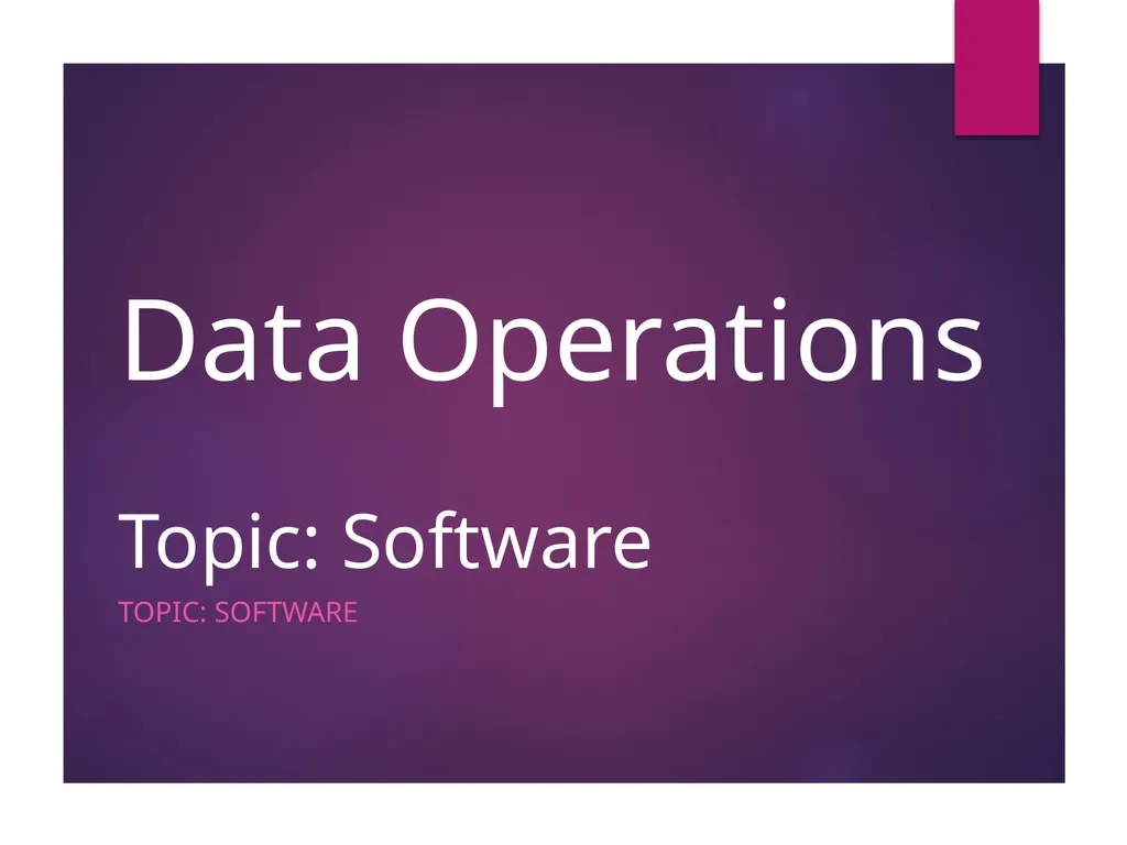 Data Operations Topic: Software Topic: Software - slide 1 of 46