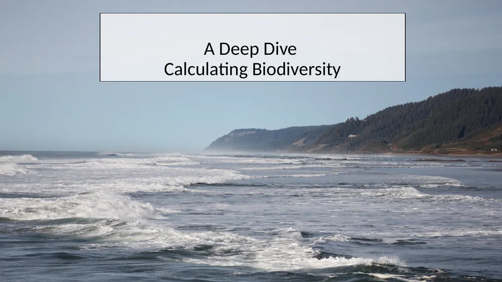A Deep Dive Calculating Biodiversity How do we use - slide 1 of 10