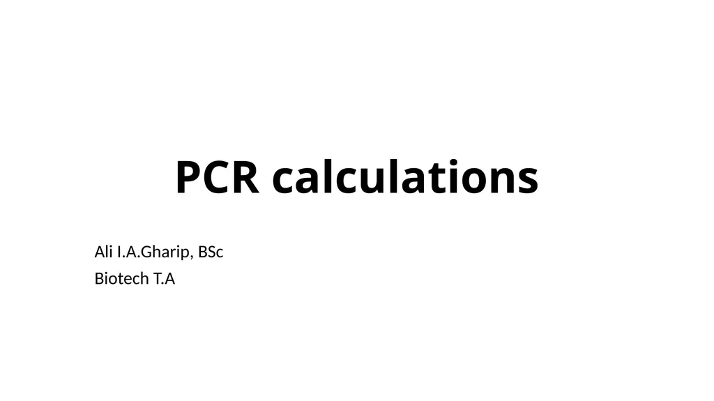 PCR calculations Ali I.A.Gharip, BSc Biotech T.A - slide 1 of 25