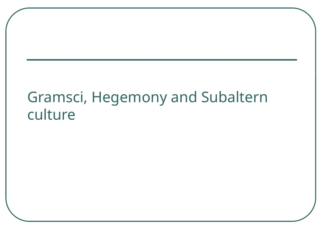 Gramsci, Hegemony and Subaltern culture Marx’s - slide 1 of 23