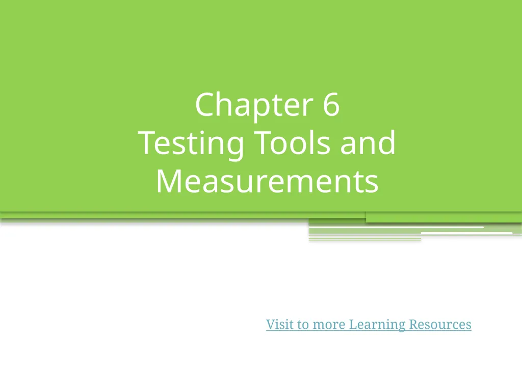 Chapter 6 Testing Tools and Measurements Visit to - slide 1 of 62