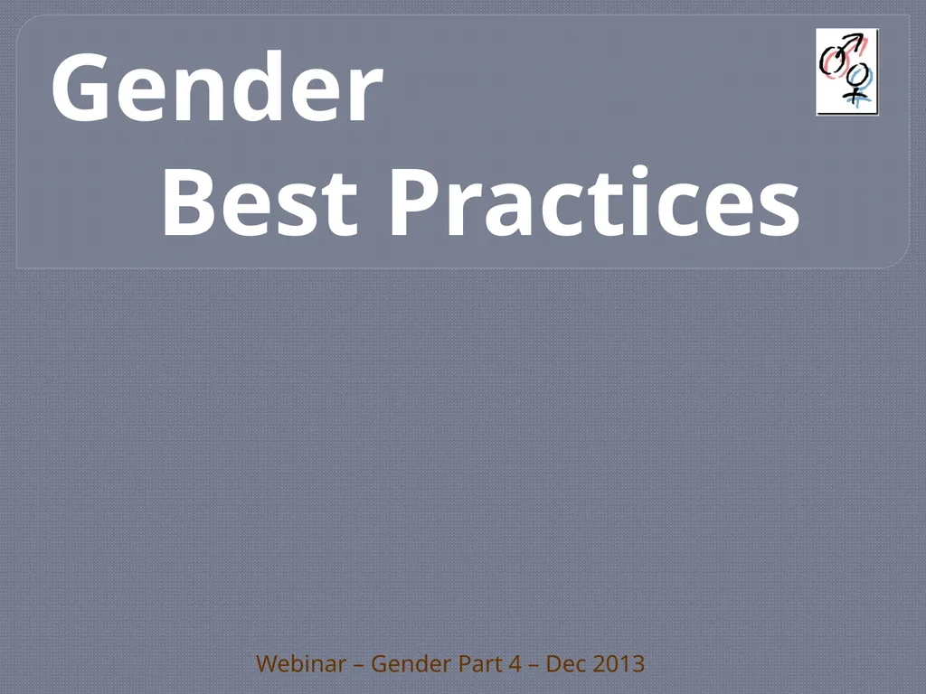 Best Practices Webinar – Gender Part 4 – Dec 2013 - slide 1 of 16