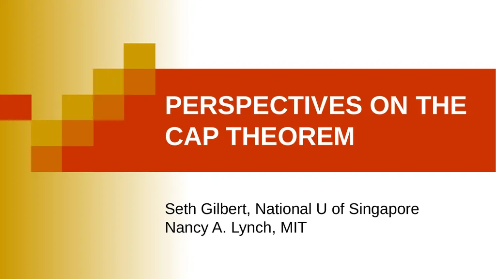 PERSPECTIVES ON THE CAP THEOREM Seth Gilbert, - slide 1 of 28