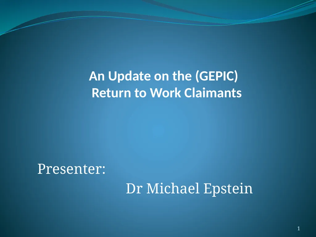 An Update on the (GEPIC) Return to Work Claimants - slide 1 of 86