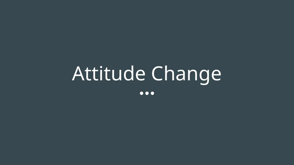 Attitude Change When attitudes are in formation - slide 1 of 13