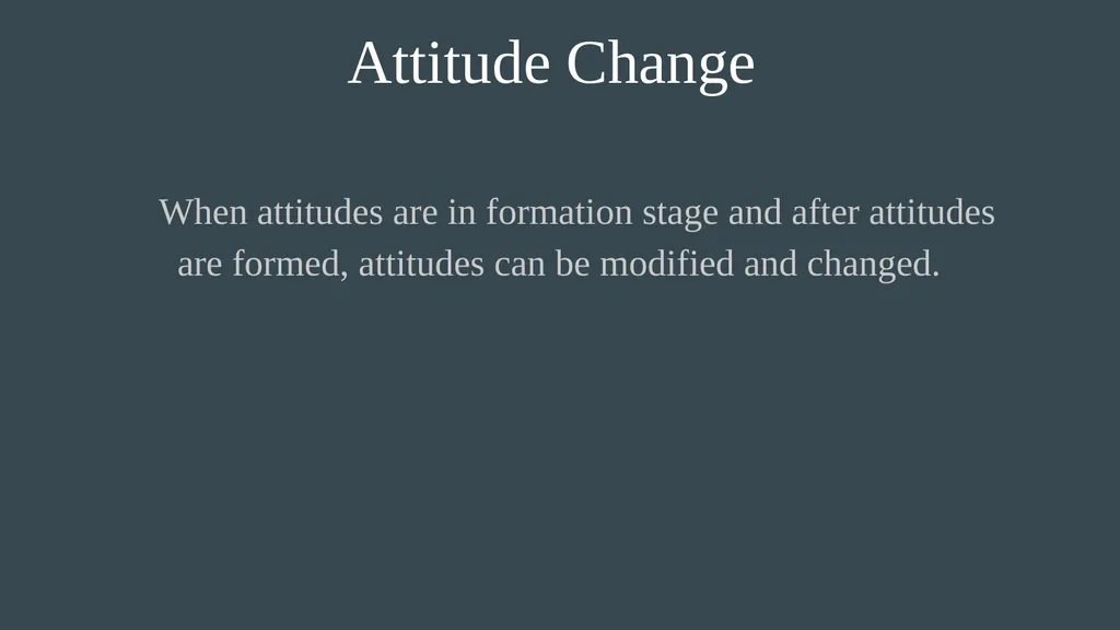 Attitude Change When attitudes are in formation - slide 2 of 13