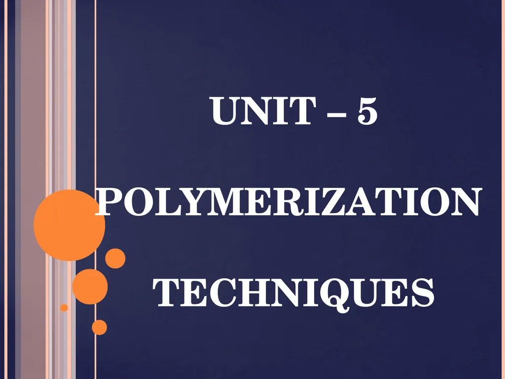 UNIT – 5 POLYMERIZATION TECHNIQUES POLYMERIZATION - slide 1 of 26