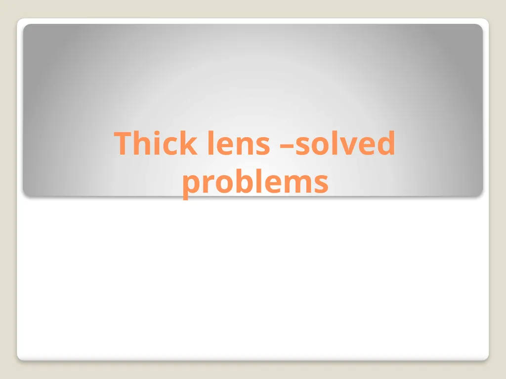Thick lens –solved problems Q1: A double convex - slide 1 of 12