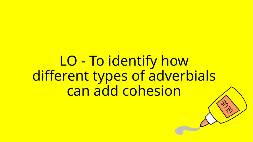 LO - To identify how different types of adverbials - slide 1 of 6