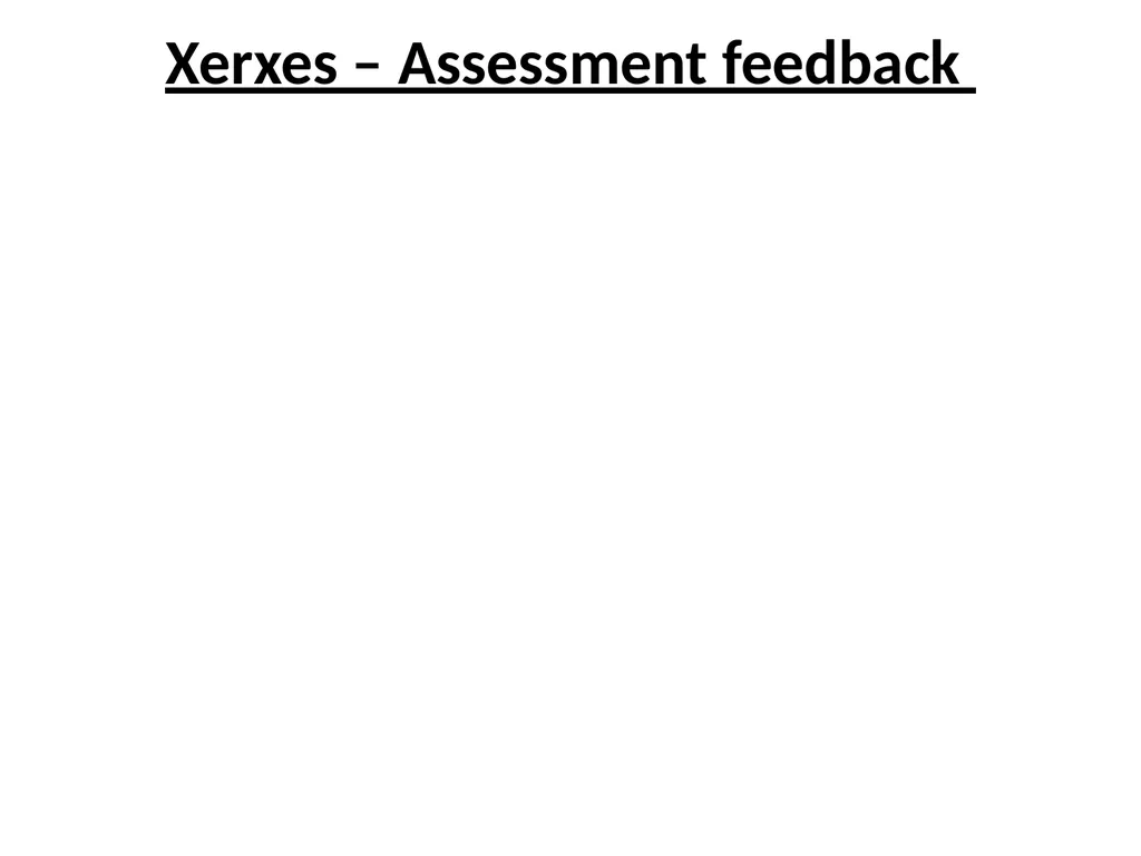 Xerxes Feedback Lesson Xerxes – Assessment - slide 2 of 7