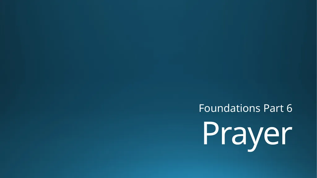 Prayer Foundations Part 6 Outline What is prayer? - slide 2 of 10