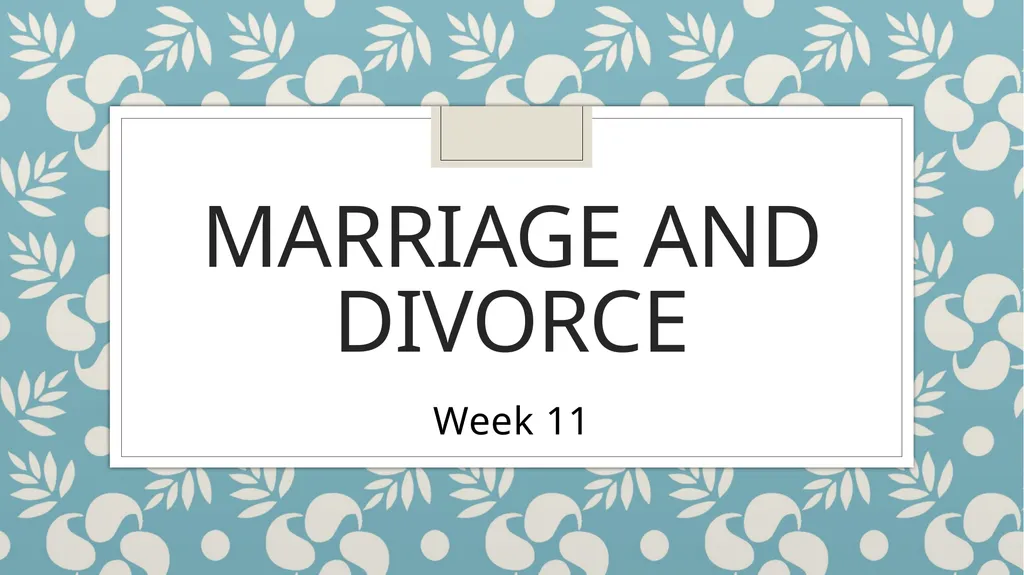 Marriage and Divorce Week 11 Outline Overview: - slide 1 of 20