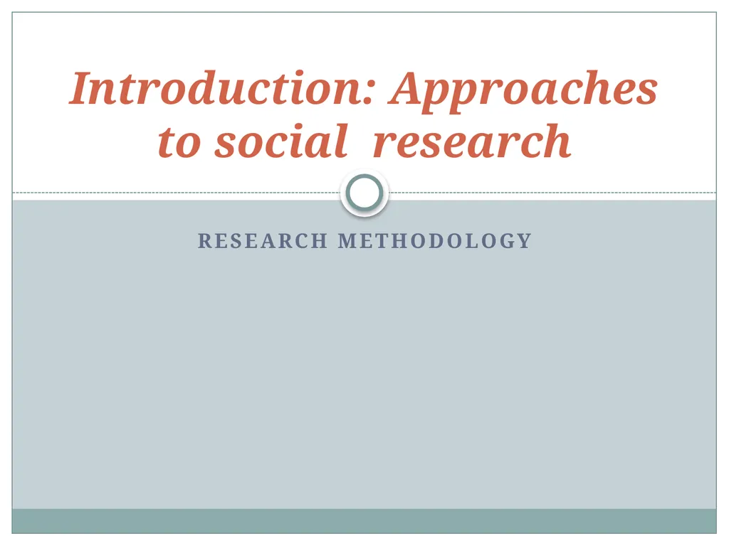 Research methodology Introduction: Approaches to - slide 1 of 20