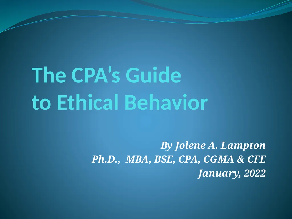 The CPA’s Guide to Ethical Behavior By Jolene A. - slide 1 of 39