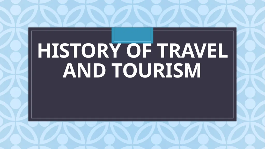 History of Travel and Tourism What has influenced
