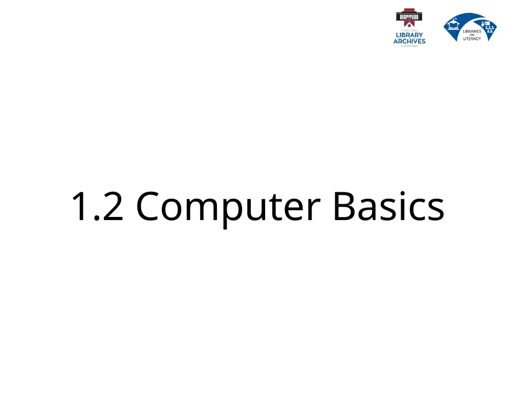 1.2 Computer Basics Learning Goals Describe why - slide 1 of 36