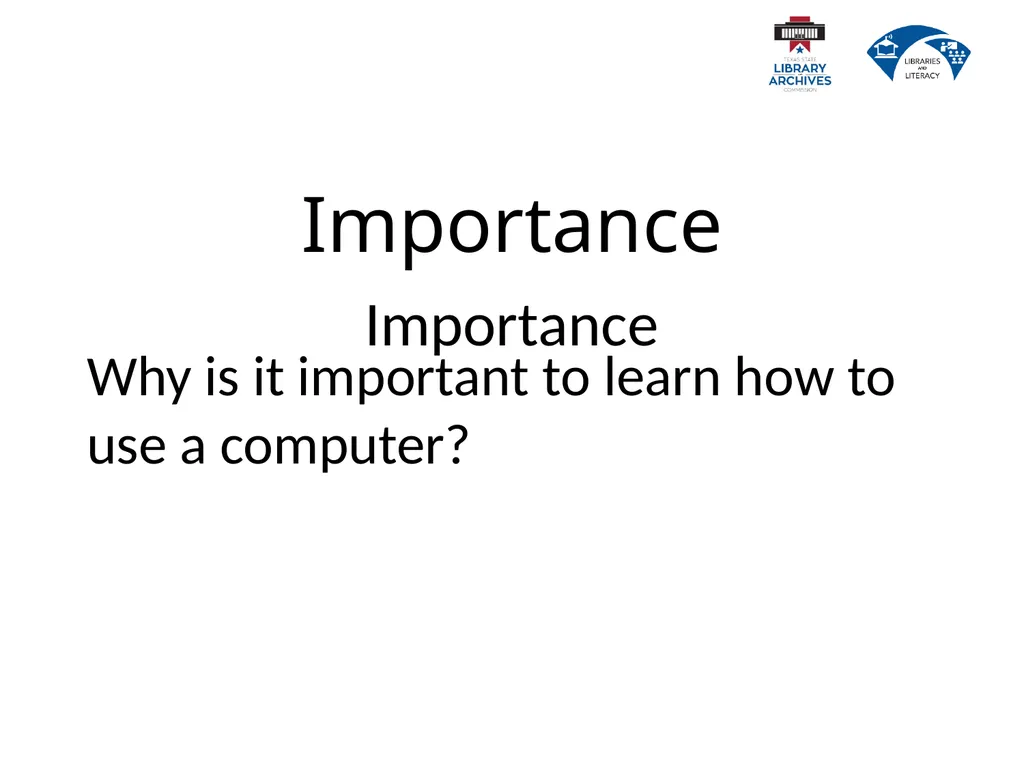 1.2 Computer Basics Learning Goals Describe why - slide 4 of 36