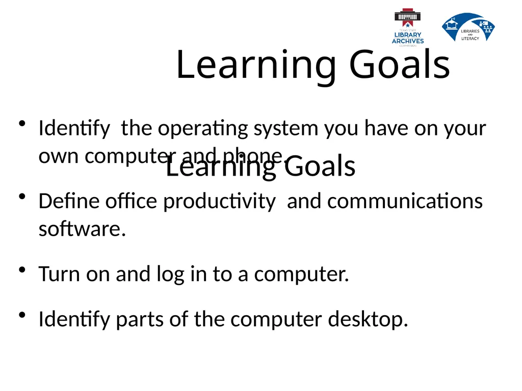 1.2 Computer Basics Learning Goals Describe why - slide 3 of 36