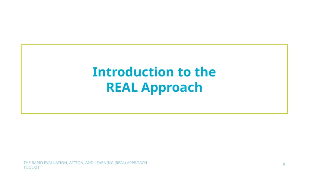 The Rapid Evaluation, Action, and Learning (REAL) - slide 5 of 29