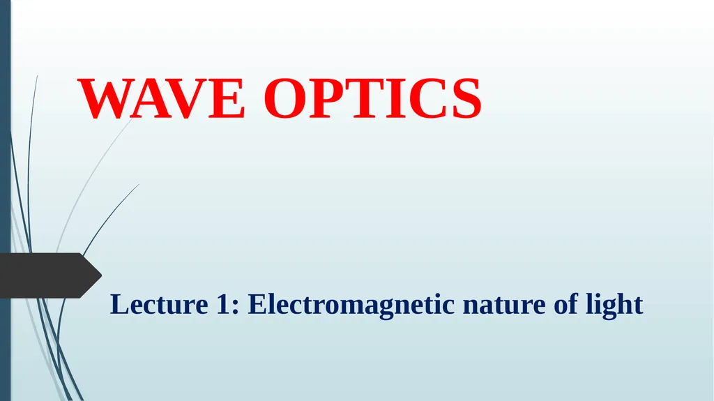 WAVE OPTICS Lecture 1: Electromagnetic nature of - slide 1 of 8