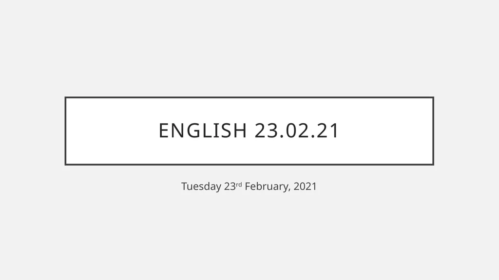 English 23.02.21 Tuesday 23rd February, 2021 - slide 1 of 13
