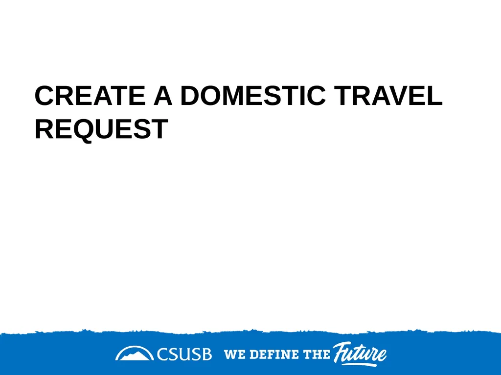 Create a domestic travel request On the single - slide 1 of 11