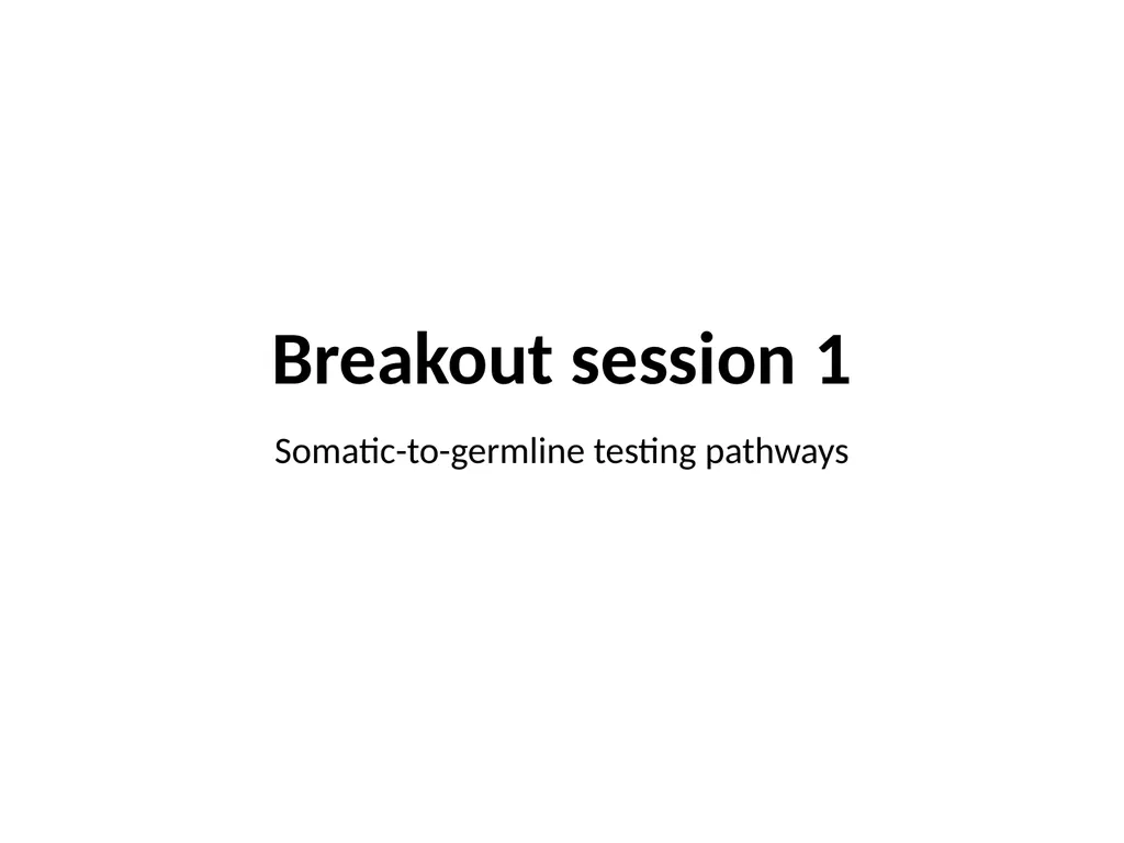 Breakout session 1 Somatic-to-germline testing - slide 1 of 16