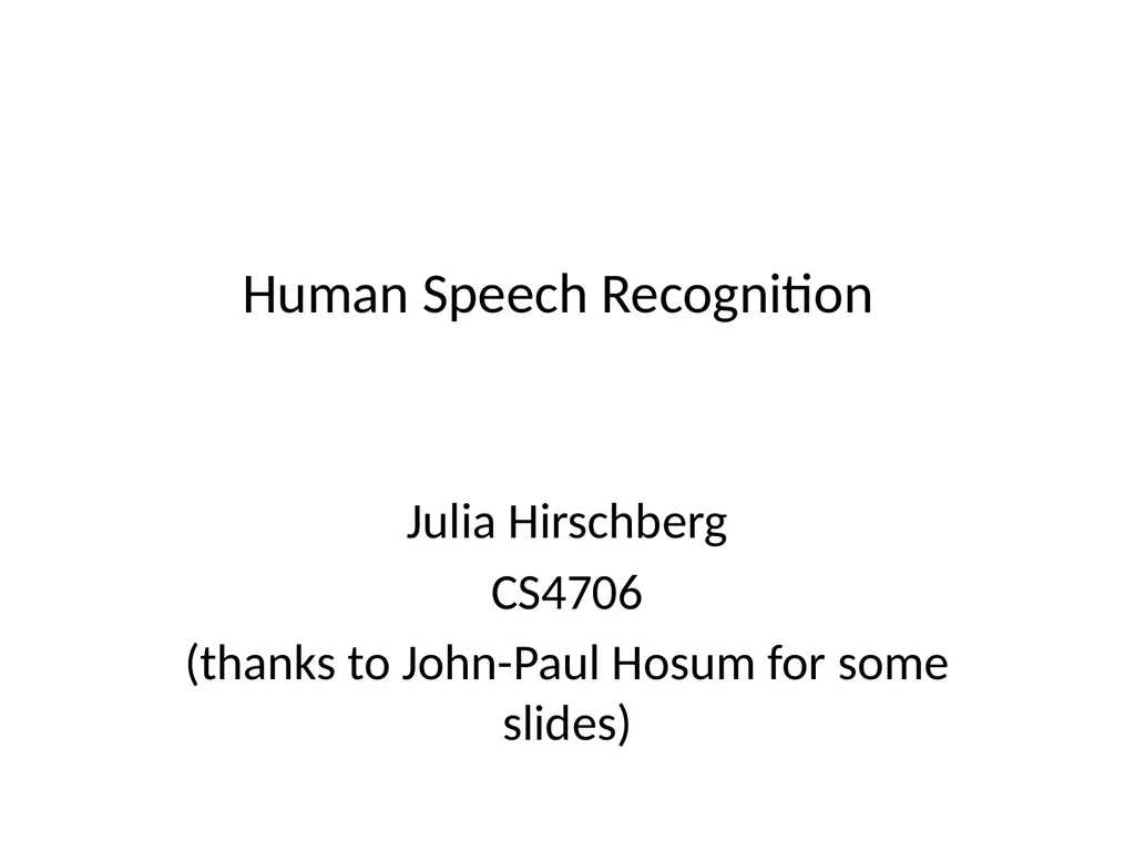 Human Speech Recognition Julia Hirschberg CS4706 - slide 1 of 21
