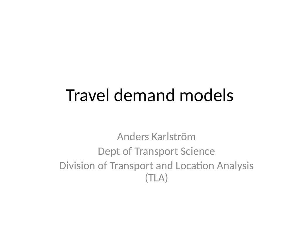 Travel demand models Anders Karlström Dept of