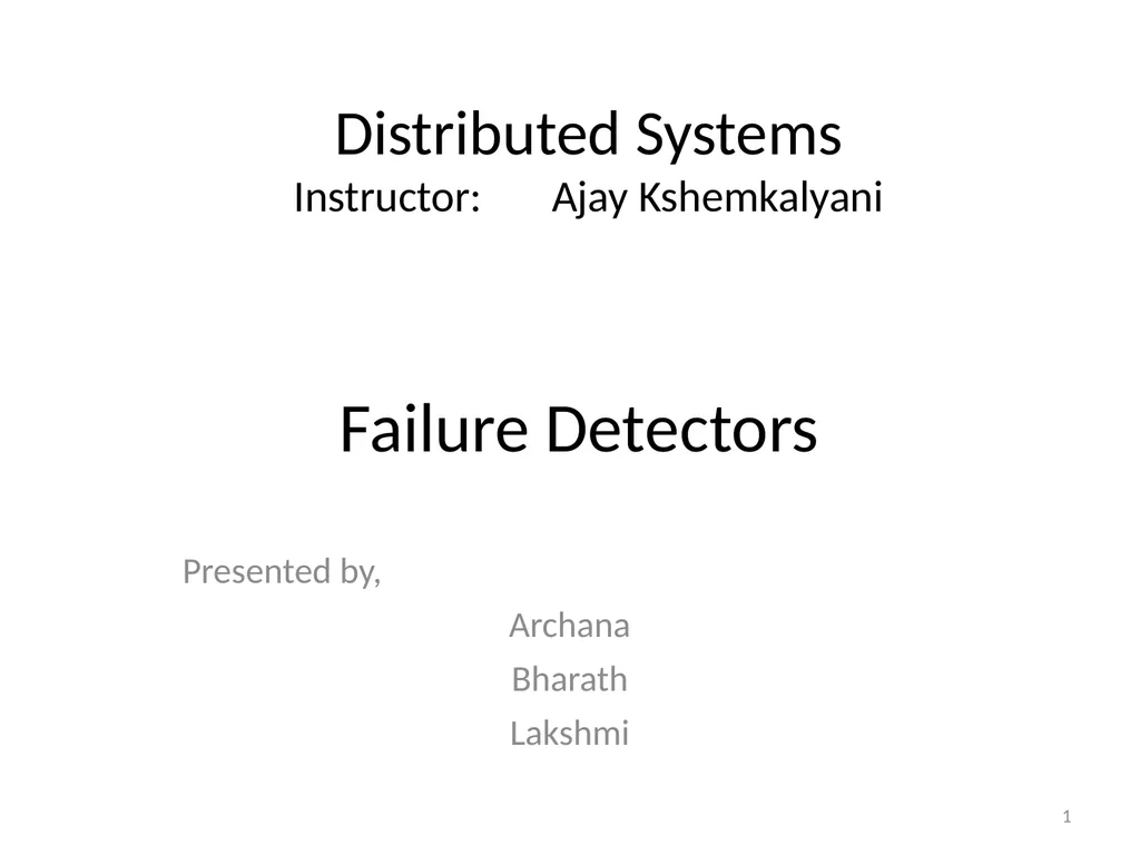 Failure Detectors Presented by, Archana Bharath - slide 1 of 79