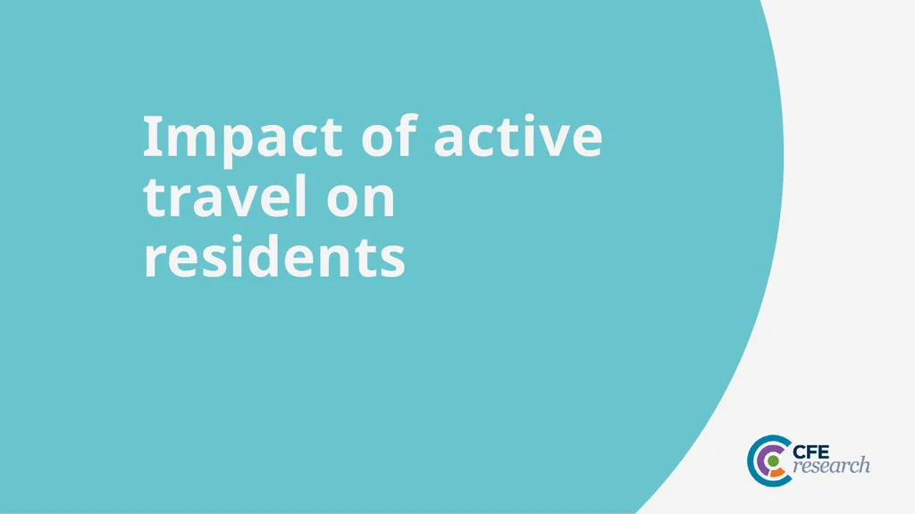 CFE Research Residents’ views about active travel - slide 22 of 35