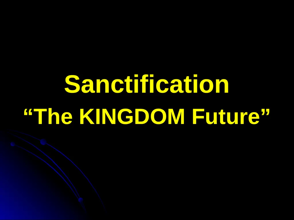 Sanctification “The KINGDOM Future” Page 15 The - slide 1 of 107