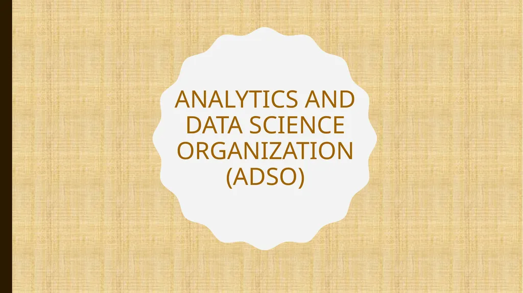 Analytics and Data Science Organization (ADSO) - slide 1 of 13